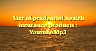  List of prudential health insurance products : YoutubeMp3